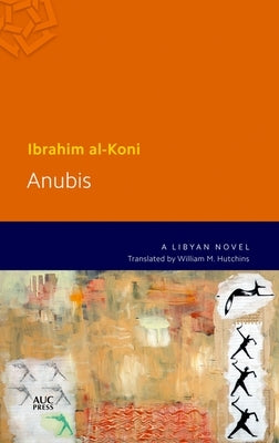 Anubis: A Libyan Novel by Al-Koni, Ibrahim