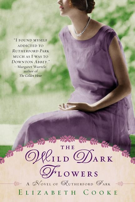 The Wild Dark Flowers: A Novel of Rutherford Park by Cooke, Elizabeth