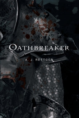 Oathbreaker by Rettger, A. J.