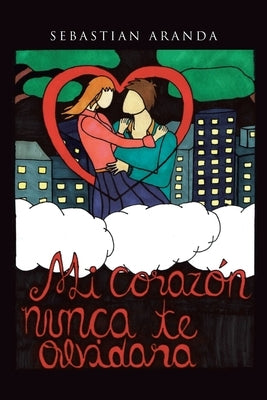 Mi corazón nunca te olvidará by Aranda, Sebastian