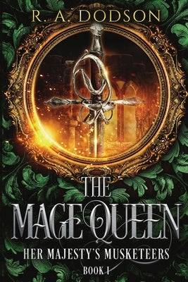 The Mage Queen: Her Majesty's Musketeers, Book 1 by Dodson, R. A.