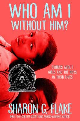 Who Am I Without Him? (Coretta Scott King Author Honor Title) by Flake, Sharon G.