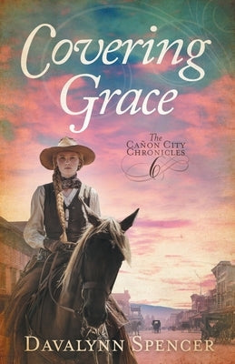 Covering Grace: Book 6 of The Ca?on City Chronicles - A Sweet Historical Western Romance by Spencer