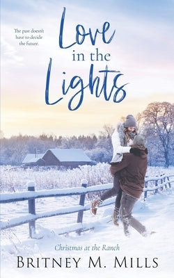 Love in the Lights: Christmas at the Ranch by Mills, Britney M.