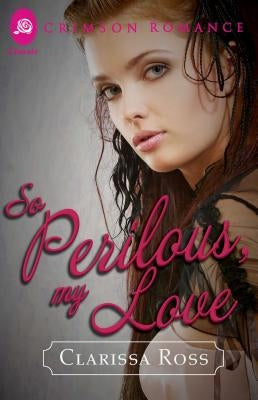 So Perilous, My Love by Ross, Clarissa