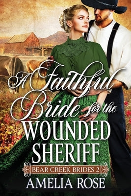 A Faithful Bride For The Wounded Sheriff by Rose, Amelia