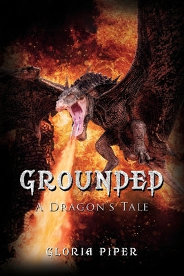 Grounded: A Dragon's Tale by Piper, Gloria