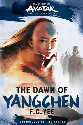 Avatar, the Last Airbender: The Dawn of Yangchen (Chronicles of the Avatar Book 3): Volume 3 by Yee, F. C.