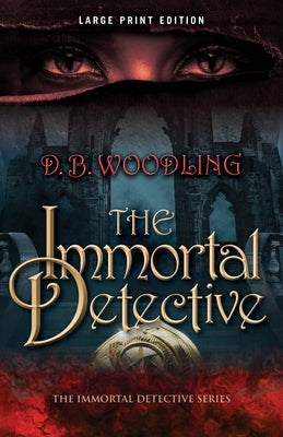 The Immortal Detective: Volume 1 by Woodling, D. B.