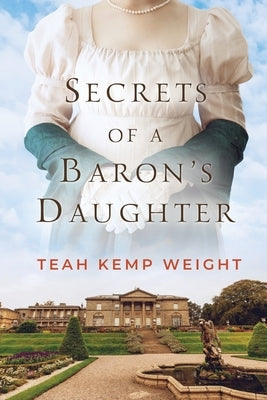 Secrets of a Baron's Daughter by Weight, Teah Kemp