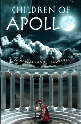 Children of Apollo: A Novel of the Roman Empire by Haviaras, Adam Alexander