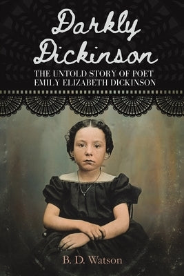 Darkly Dickinson by Watson, B. D.