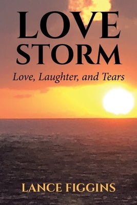 Love Storm: Love, Laughter, and Tears by Figgins, Lance