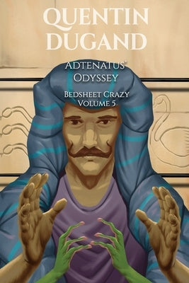 Adtenatus' Odyssey - Bedsheet Crazy Volume 5 by Quentin