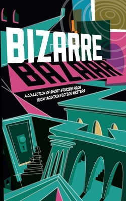 Bizarre Bazaar: A Collection of Short Stories from Rocky Mountain Fiction Writers by Drayer, Amy