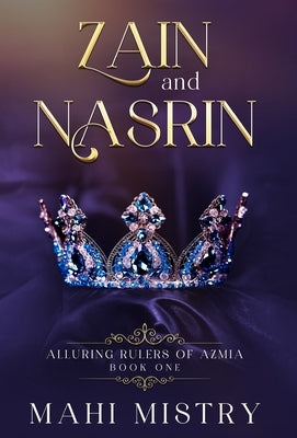 Zain and Nasrin: Steamy Marriage of Convenience Royal Romance by Mistry, Mahi