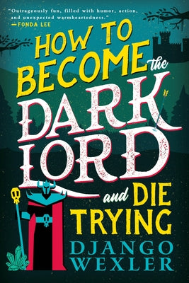 How to Become the Dark Lord and Die Trying by Wexler, Django