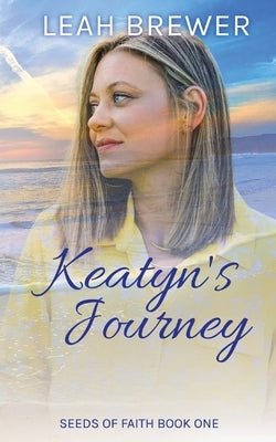 Keatyn's Journey: Seeds of Faith Book One by Brewer, Leah