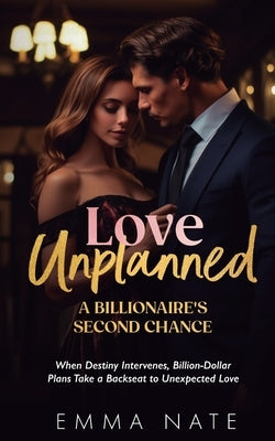 Love Unplanned: A Billionaire's Second Chance by Nate, Emma