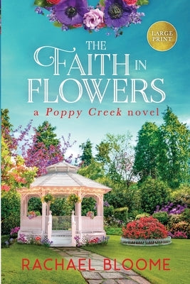 The Faith in Flowers: A Poppy Creek Novel by Bloome, Rachael