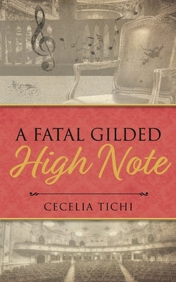 A Fatal Gilded High Note by Tichi, Cecelia