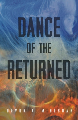 Dance of the Returned: Volume 90 by Mihesuah, Devon a.