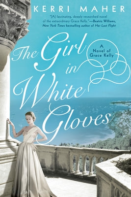 The Girl in White Gloves: A Novel of Grace Kelly by Maher, Kerri