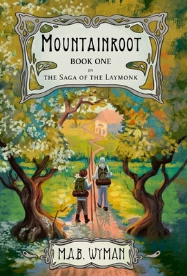 Mountainroot: Book One in the Saga of the Laymonk by Wyman, M. a. B.