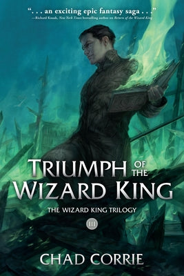 Triumph of the Wizard King: The Wizard King Trilogy Book Three by Corrie, Chad