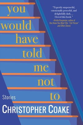 You Would Have Told Me Not to: Stories by Coake, Christopher