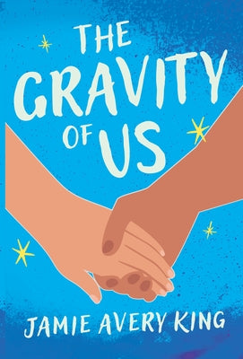 The Gravity of Us by King, Jamie Avery