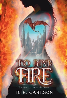 To Bind Fire by Carlson, D. E.