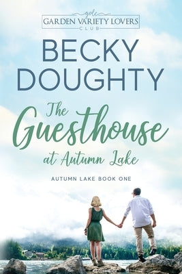 The Guesthouse at Autumn Lake: A Garden Variety Lovers Club Novel by Doughty, Becky