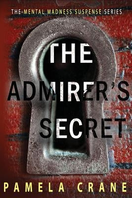 The Admirer's Secret: A psychological thriller by Crane, Pamela