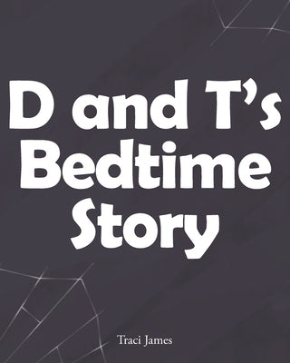 D and T's Bedtime Story by James, Traci