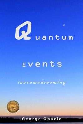 Quantum Events: in a coma dreaming by Opacic, George