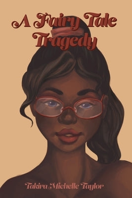 A Fairy Tale Tragedy by Taylor, Takira Michelle