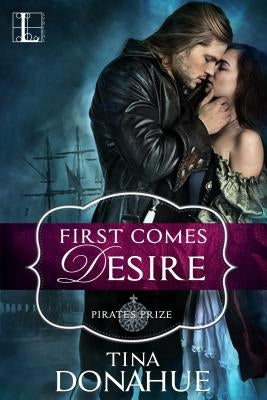 First Comes Desire by Donahue, Tina