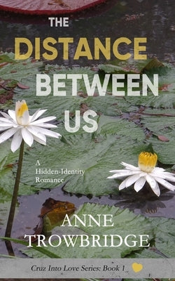 The Distance Between Us: A Hidden-Identity Romance by Trowbridge, Anne