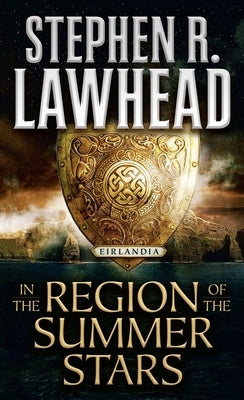 In the Region of the Summer Stars: Eirlandia, Book One by Lawhead, Stephen R.