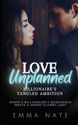 Love Unplanned: Billionaire's Tangled Ambition by Nate, Emma