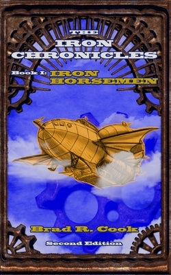 Iron Horsemen, Book I of The Iron Chronicles (Second Edition) by Cook, Brad R.