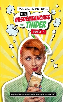 The Misdemeanours of Tinder by Peter, Maria R.