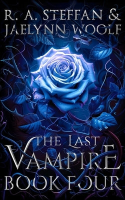 The Last Vampire: Book Four by Steffan, R. a.