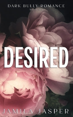 Desired: Dark BWWM Bully Romance by Jasper, Jamila