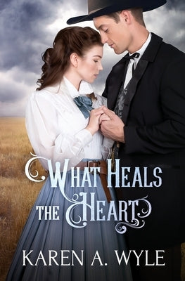 What Heals the Heart by Wyle, Karen A.