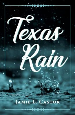 Texas Rain by Castor, Jamie L.