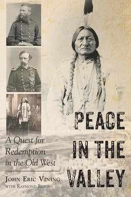 Peace in the Valley - A Quest for Redemption in the Old West by Vining, John Eric