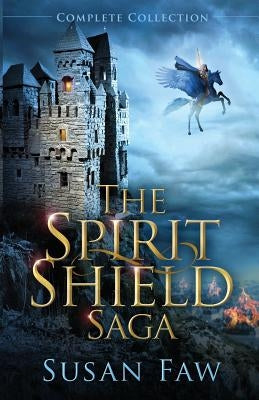 The Spirit Shield Saga Complete Collection: Books 1-3 Plus Prequel by Faw, Susan