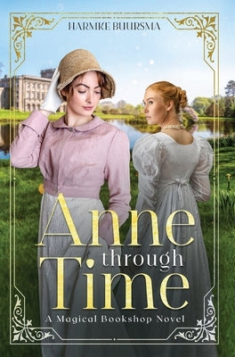 Anne Through Time: A Magical Bookshop Novel by Buursma, Harmke